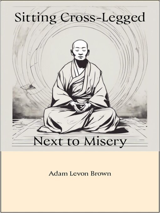 Title details for Sitting Cross-Legged Next to Misery by Adam Levon Brown - Available